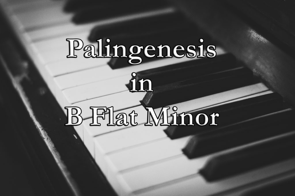 Palingenesis in B Flat Minor